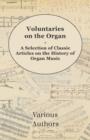 Image for Voluntaries on the Organ - A Selection of Classic Articles on the History of Organ Music