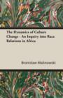Image for The Dynamics of Culture Change - An Inquiry into Race Relations in Africa