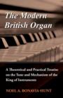 Image for The Modern British Organ - A Theoretical and Practical Treatise on the Tone and Mechanism of the King of Instruments