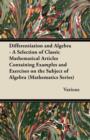 Image for Differentiation and Algebra - A Selection of Classic Mathematical Articles Containing Examples and Exercises on the Subject of Algebra (Mathematics Series)