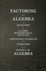 Image for Factoring and Algebra - A Selection of Classic Mathematical Articles Containing Examples and Exercises on the Subject of Algebra (Mathematics Series)