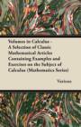 Image for Volumes in Calculus - A Selection of Classic Mathematical Articles Containing Examples and Exercises on the Subject of Calculus (Mathematics Series)