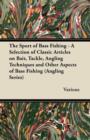 Image for The Sport of Bass Fishing - A Selection of Classic Articles on Bait, Tackle, Angling Techniques and Other Aspects of Bass Fishing (Angling Series)