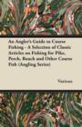Image for An Angler&#39;s Guide to Coarse Fishing - A Selection of Classic Articles on Fishing for Pike, Perch, Roach and Other Coarse Fish (Angling Series)