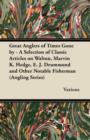 Image for Great Anglers of Times Gone by - A Selection of Classic Articles on Walton, Marvin K. Hedge, E. J. Drummond and Other Notable Fisherman (Angling Series)