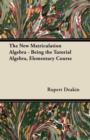 Image for The New Matriculation Algebra - Being the Tutorial Algebra, Elementary Course