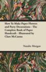 Image for How To Make Paper Flowers and Party Decorations - The Complete Book of Paper Handcraft - Illustrated by Clare McCanna