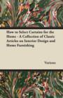 Image for How to Select Curtains for the Home - A Collection of Classic Articles on Interior Design and Home Furnishing
