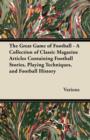 Image for The Great Game of Football - A Collection of Classic Magazine Articles Containing Football Stories, Playing Techniques, and Football History