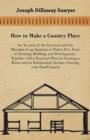 Image for How to Make a Country Place - An Account of the Successes and the Mistakes of an Amateur in Thirty-Five Years of Farming, Building, and Development - Together with a Practical Plan for Securing a Home