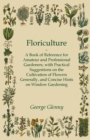 Image for Floriculture - A Book of Reference for Amateur and Professional Gardeners with Practical Suggestions on the Cultivation of Flowers Generally and Concise Hints on Window Gardening