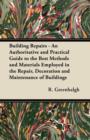 Image for Building Repairs - An Authoritative and Practical Guide to the Best Methods and Materials Employed in the Repair, Decoration and Maintenance of Buildings