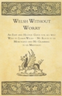 Image for Welsh Without Worry - An Easy and Helpful Guide for All Who Wish to Learn Welsh - No Rules to be Memorized and No Grammar to be Mastered