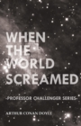 Image for When the World Screamed (Professor Challenger Series)