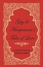 Image for Guy De Maupassant&#39;s Tales of Love - A Collection of Short Stories