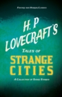 Image for H. P. Lovecraft&#39;s Tales of Strange Cities - A Collection of Short Stories (Fantasy and Horror Classics)