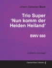 Image for Trio Super &#39;Nun Komm Der Heiden Heiland&#39; BWV 660 - For Solo Organ