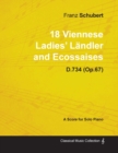 Image for 18 Viennese Ladies&#39; Landler and Ecossaises D.734 (Op.67) - For Solo Piano (1826)