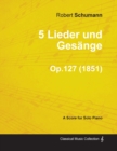 Image for 5 Lieder Und Gesange - A Score for Solo Piano Op.127 (1851)