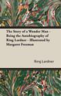 Image for The Story of a Wonder Man - Being the Autobiography of Ring Lardner - Illustrated by Margaret Freeman