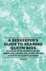Image for Beekeeper&#39;s Guide to Rearing Queen Bees - A Collection of Articles on Breeding, Laying, Cells and Other Aspects of Queen Rearing.