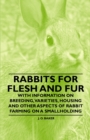 Image for Rabbits for Flesh and Fur - With Information on Breeding, Varieties, Housing and Other Aspects of Rabbit Farming on a Smallholding