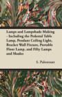 Image for Lamps and Lampshade Making - Including the Pedestal Table Lamp, Pendant Ceiling Light, Bracket Wall Fixture, Portable Floor Lamp, and Fifty Lamps and Shades