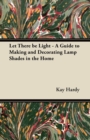 Image for Let There be Light - A Guide to Making and Decorating Lamp Shades in the Home