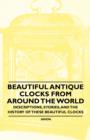 Image for Beautiful Antique Clocks from Around the World - Descriptions, Stories, and the History of These Beautiful Clocks.