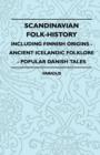 Image for Scandinavian Folk-History - Including Finnish Origins - Ancient Icelandic Folklore - Popular Danish Tales.