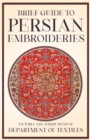 Image for Brief Guide to Persian Embroideries - Victoria and Albert Museum Department of Textiles.