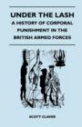 Image for Under The Lash - A History Of Corporal Punishment In The British Armed Forces