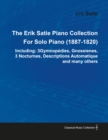 Image for Erik Satie Piano Collection Including: 3 Gymnopedies, Gnossienes, 3 Nocturnes, Descriptions Automatique and Many Others by Erik Satie for Solo Pia