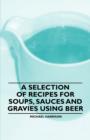 Image for Selection of Recipes for Soups, Sauces and Gravies Using Beer