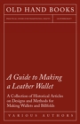 Image for Guide to Making a Leather Wallet - A Collection of Historical Articles on Designs and Methods for Making Wallets and Billfolds.