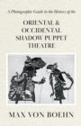 Image for Photographic Guide to the History of Oriental and Occidental Shadow Puppet Theatre