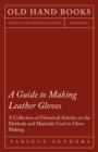 Image for Guide to Making Leather Gloves - A Collection of Historical Articles on the Methods and Materials Used in Glove Making.