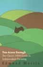 Image for Ten Acres Enough - The Classic 1864 Guide to Independent Far