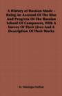 Image for A History of Russian Music - Being An Account Of The Rise And Progress Of The Russian School Of Composers, With A Survey Of Their Lives And A Description Of Their Works.