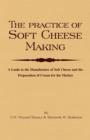 Image for The Practice Of Soft Cheesemaking - A Guide to the Manufacture of Soft Cheese and the Preparation of Cream for the Market.