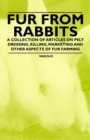 Image for Fur from Rabbits - A Collection of Articles on Pelt Dressing, Killing, Marketing and Other Aspects of Fur Farming.