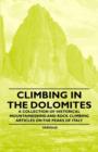 Image for Climbing in the Dolomites - A Collection of Historical Mountaineering and Rock Climbing Articles on the Peaks of Italy.