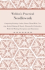 Image for Weldon&#39;s Practical Needlework Comprising - Knitting, Crochet, Drawn Thread Work, Netting, Knitted Edgings &amp; Shawls, Mountmellick Embroidery. With Full Working Descriptions and Illustrations.