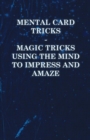 Image for Mental Card Tricks - Magic Tricks Using the Mind to Impress and Amaze.