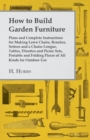 Image for How to Build Garden Furniture - Plans and Complete Instructions for Making Lawn Chairs, Benches, Settees and a Chaise Longue, Tables, Dinettes and PIC