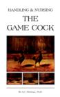 Image for Handling and Nursing the Game Cock (History of Cockfighting Series)