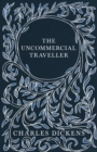 Image for Uncommercial Traveller: With Appreciations and Criticisms By G. K. Chesterton