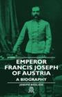 Image for Emperor Francis Joseph Of Austria - A Biography