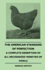 Image for American Standard Of Perfection - A Complete Desription Of All Recognized Varieties Of Fowls.