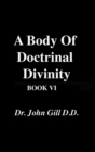 Image for A Body Of Doctrinal Divinity, Book VI, By Dr. John Gill